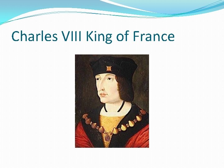 Charles VIII King of France 