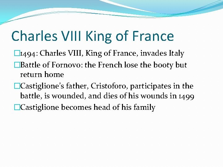 Charles VIII King of France � 1494: Charles VIII, King of France, invades Italy