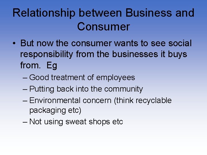 Relationship between Business and Consumer • But now the consumer wants to see social