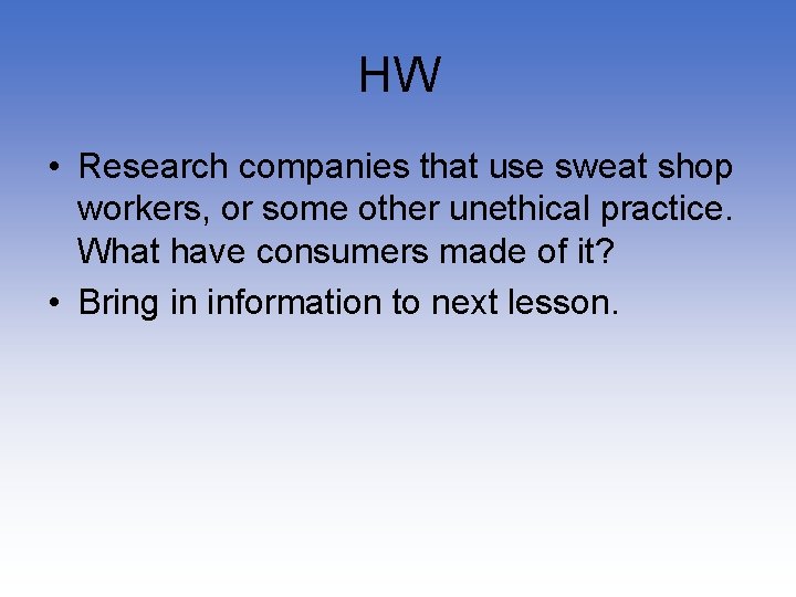 HW • Research companies that use sweat shop workers, or some other unethical practice.