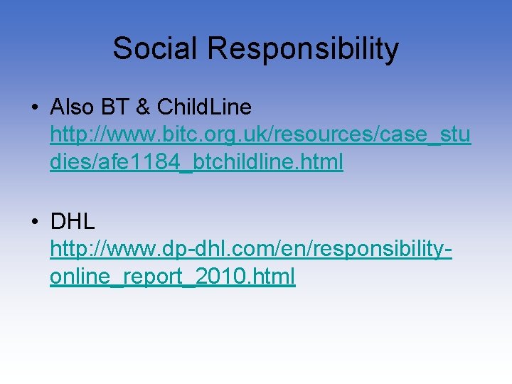 Social Responsibility • Also BT & Child. Line http: //www. bitc. org. uk/resources/case_stu dies/afe