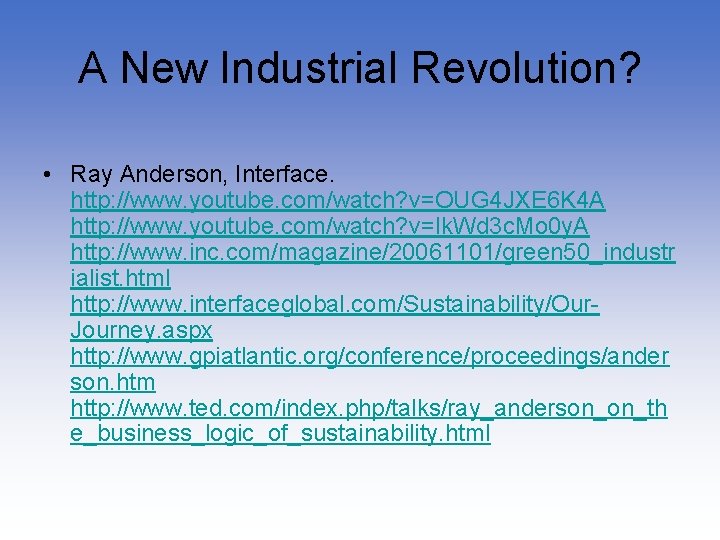A New Industrial Revolution? • Ray Anderson, Interface. http: //www. youtube. com/watch? v=OUG 4