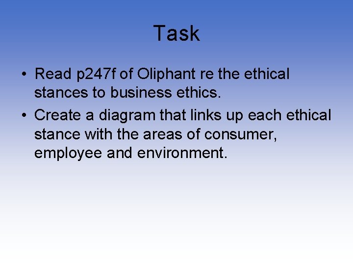 Task • Read p 247 f of Oliphant re the ethical stances to business