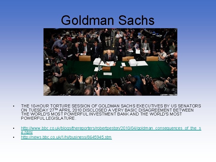 Goldman Sachs • THE 10 -HOUR TORTURE SESSION OF GOLDMAN SACHS EXECUTIVES BY US