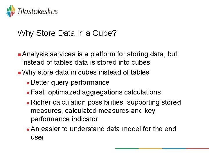 Why Store Data in a Cube? Analysis services is a platform for storing data,