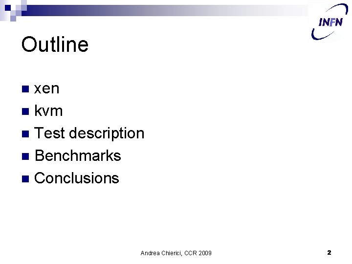 Outline xen n kvm n Test description n Benchmarks n Conclusions n Andrea Chierici,