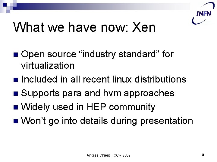 What we have now: Xen Open source “industry standard” for virtualization n Included in