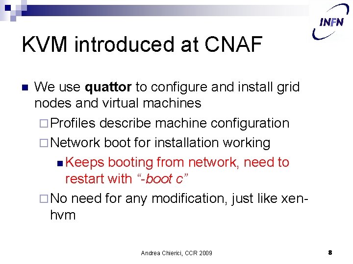 KVM introduced at CNAF n We use quattor to configure and install grid nodes