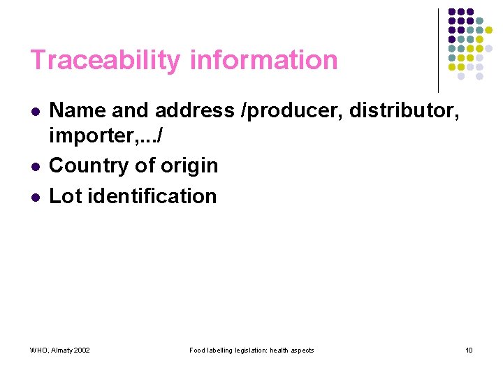 Traceability information l l l Name and address /producer, distributor, importer, . . .