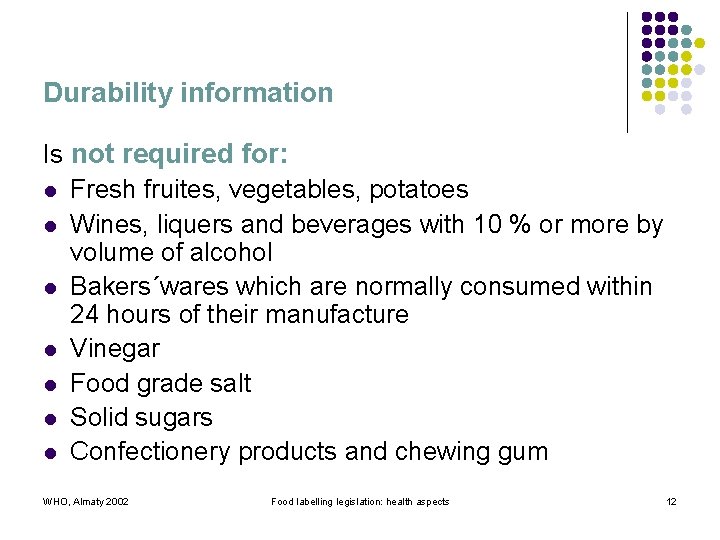 Durability information Is not required for: l Fresh fruites, vegetables, potatoes l Wines, liquers