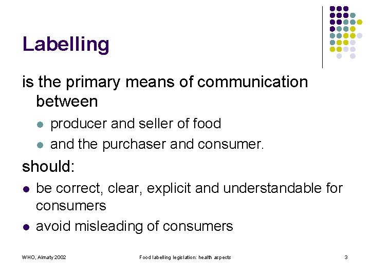 Labelling is the primary means of communication between l l producer and seller of