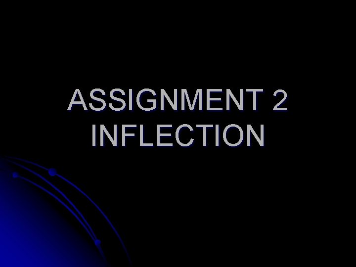 ASSIGNMENT 2 INFLECTION 