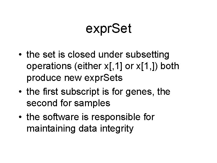 expr. Set • the set is closed under subsetting operations (either x[, 1] or