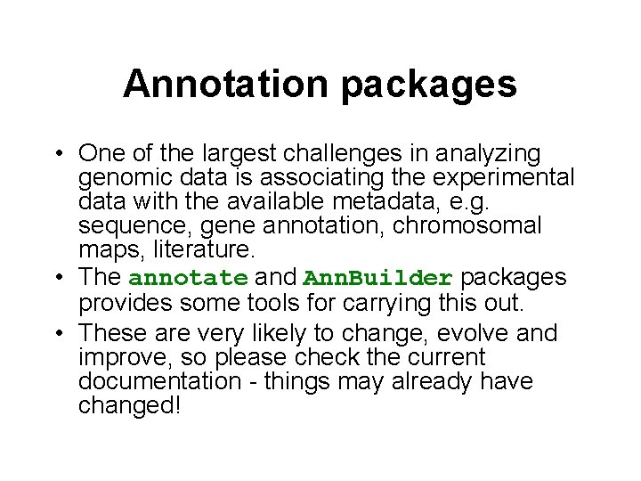 Annotation packages • One of the largest challenges in analyzing genomic data is associating