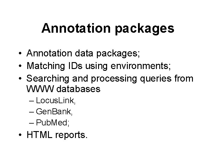 Annotation packages • Annotation data packages; • Matching IDs using environments; • Searching and