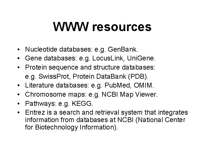 WWW resources • Nucleotide databases: e. g. Gen. Bank. • Gene databases: e. g.