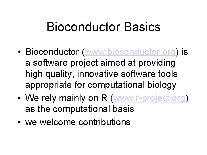 Bioconductor Basics • Bioconductor (www. bioconductor. org) is a software project aimed at providing