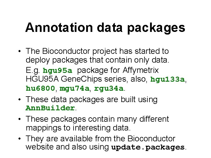 Annotation data packages • The Bioconductor project has started to deploy packages that contain