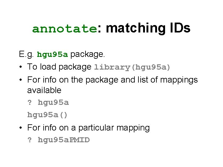 annotate: matching IDs E. g. hgu 95 a package. • To load package library(hgu