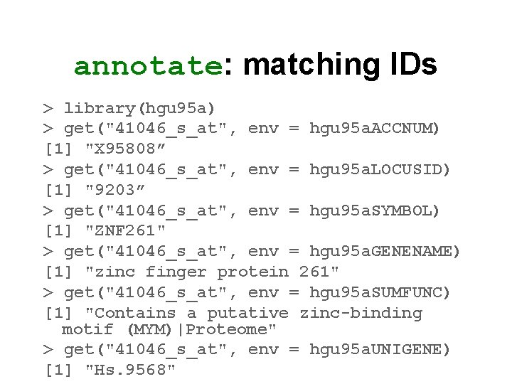 annotate: matching IDs > library(hgu 95 a) > get("41046_s_at", env = hgu 95 a.