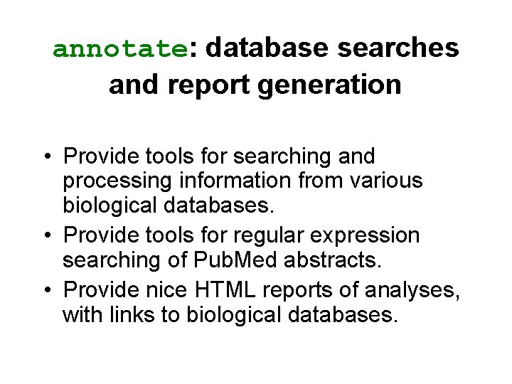 annotate: database searches and report generation • Provide tools for searching and processing information