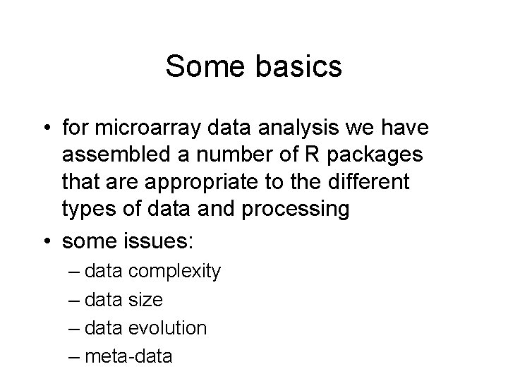 Some basics • for microarray data analysis we have assembled a number of R