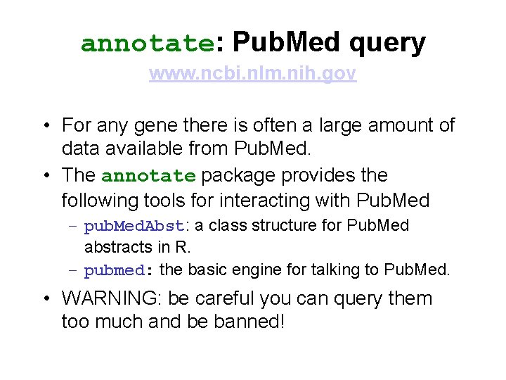 annotate: Pub. Med query www. ncbi. nlm. nih. gov • For any gene there