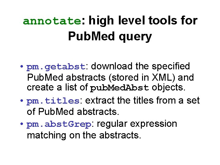 annotate: high level tools for Pub. Med query • pm. getabst: download the specified