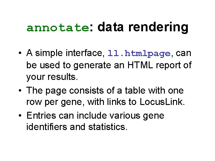 annotate: data rendering • A simple interface, ll. htmlpage, can be used to generate
