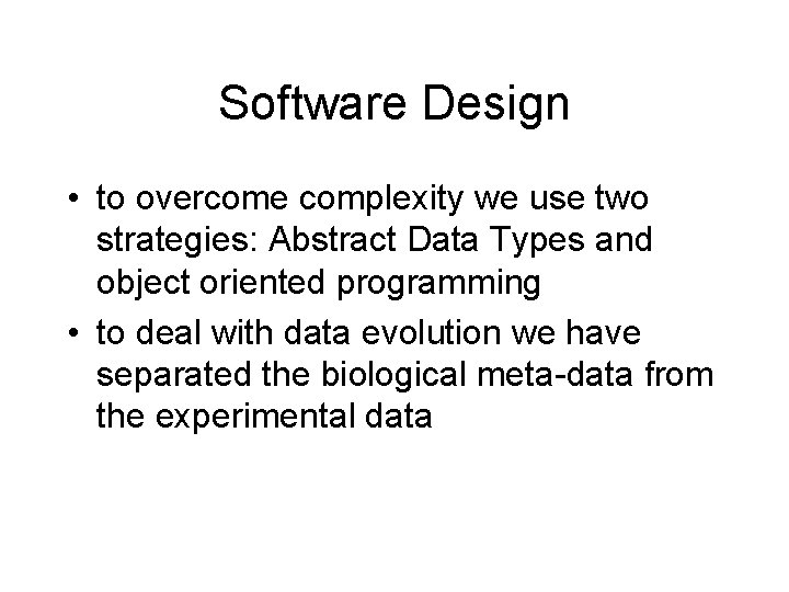 Software Design • to overcome complexity we use two strategies: Abstract Data Types and