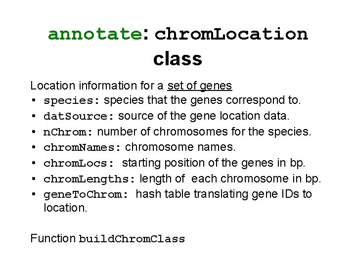 annotate: chrom. Location class Location information for a set of genes • species: species