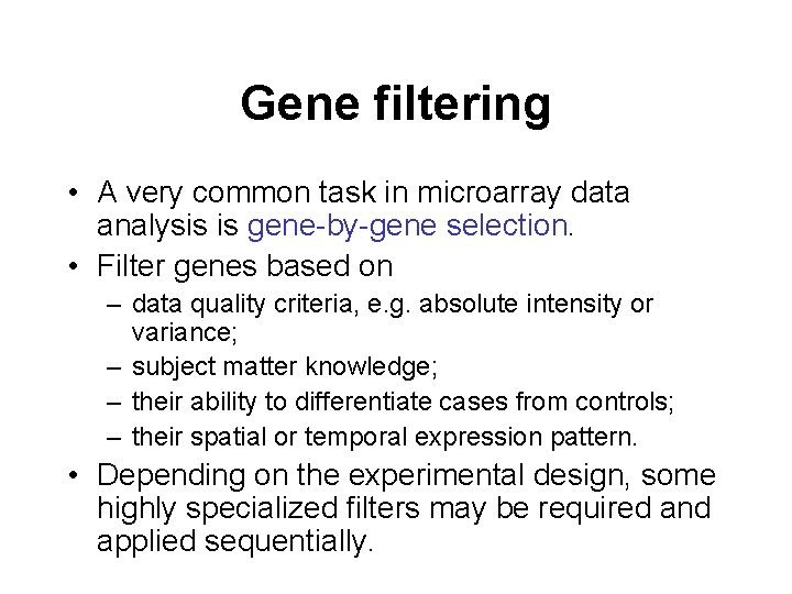 Gene filtering • A very common task in microarray data analysis is gene-by-gene selection.