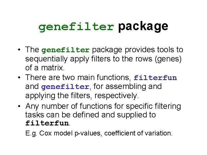 genefilter package • The genefilter package provides tools to sequentially apply filters to the