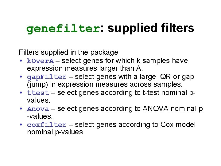 genefilter: supplied filters Filters supplied in the package • k. Over. A – select