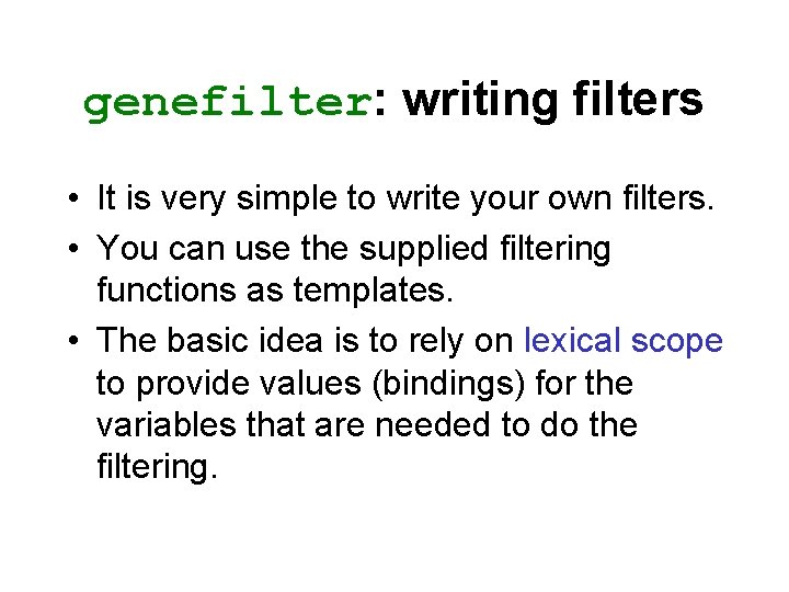 genefilter: writing filters • It is very simple to write your own filters. •