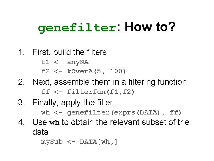 genefilter: How to? 1. First, build the filters f 1 <- any. NA f