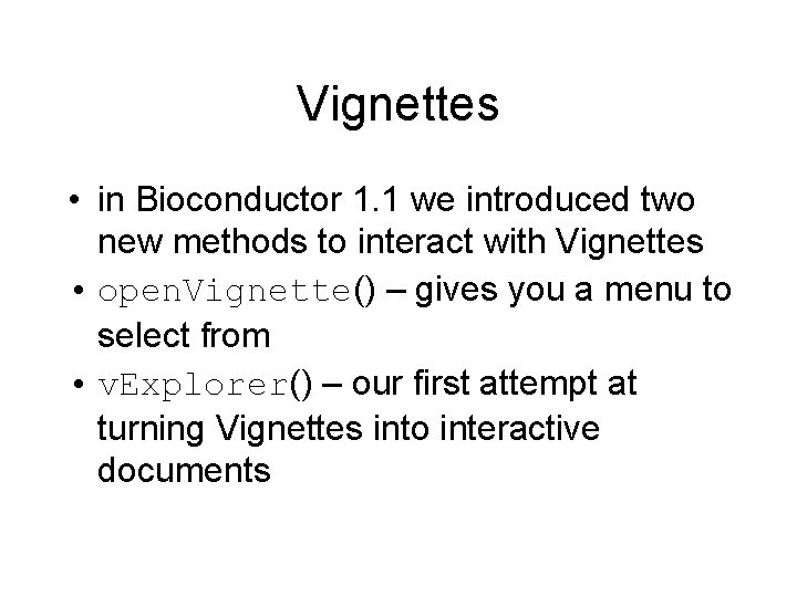 Vignettes • in Bioconductor 1. 1 we introduced two new methods to interact with