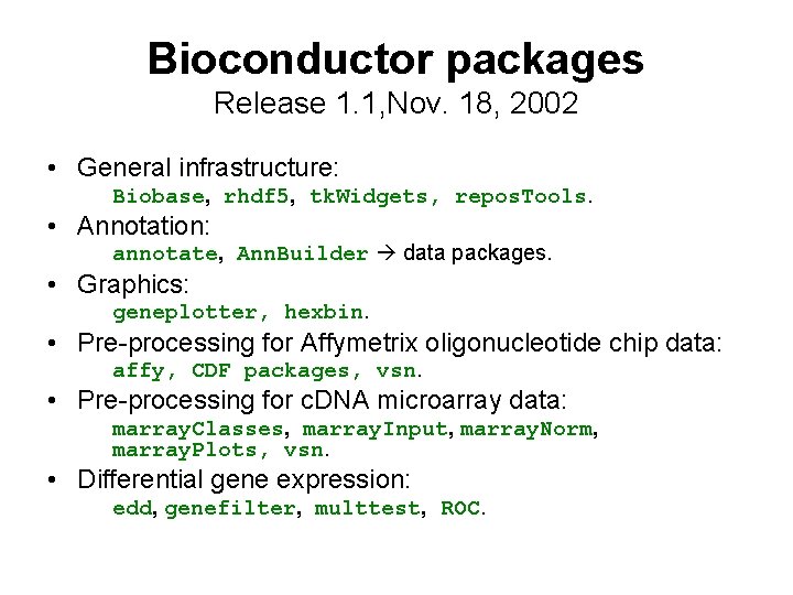 Bioconductor packages Release 1. 1, Nov. 18, 2002 • General infrastructure: Biobase, rhdf 5,