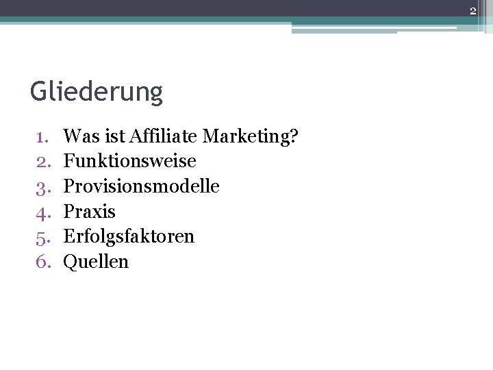 2 Gliederung 1. 2. 3. 4. 5. 6. Was ist Affiliate Marketing? Funktionsweise Provisionsmodelle