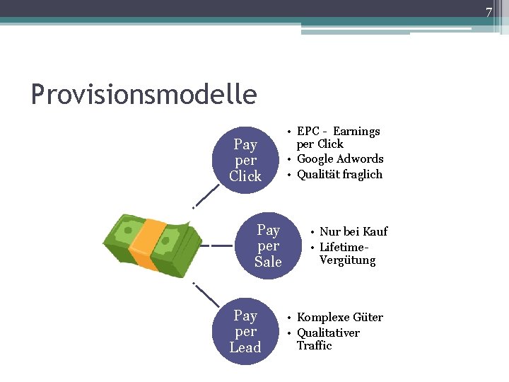 7 Provisionsmodelle Pay per Click Pay per Sale Pay per Lead • EPC -