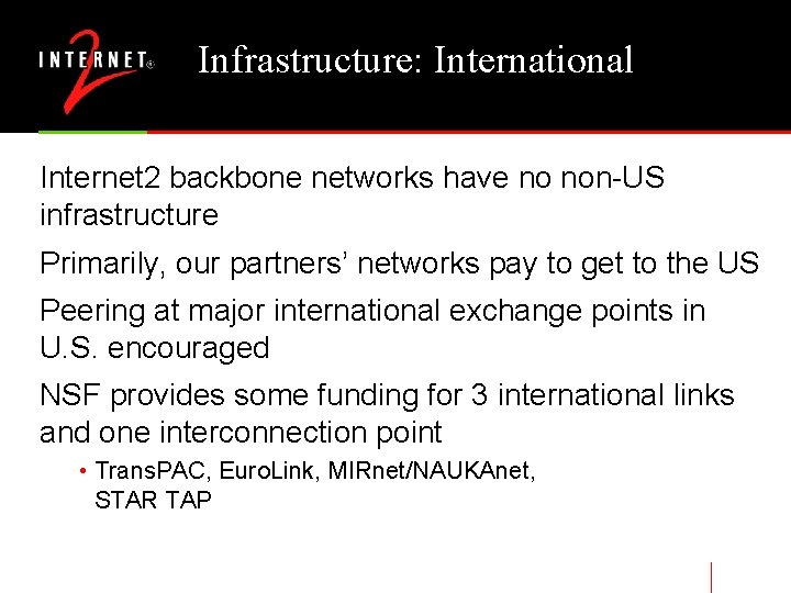 Infrastructure: International Internet 2 backbone networks have no non-US infrastructure Primarily, our partners’ networks