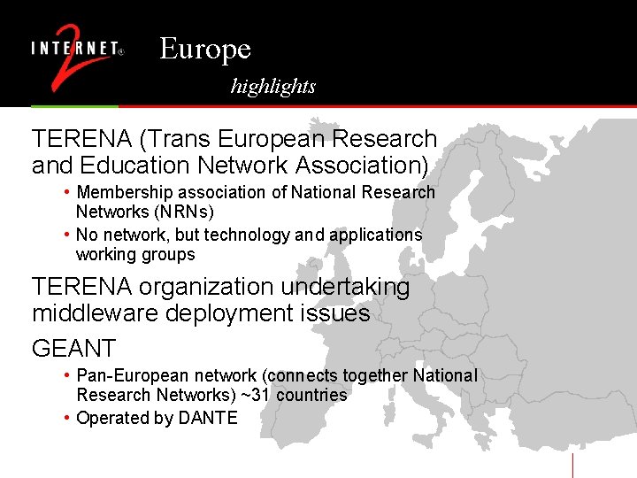 Europe highlights TERENA (Trans European Research and Education Network Association) • Membership association of