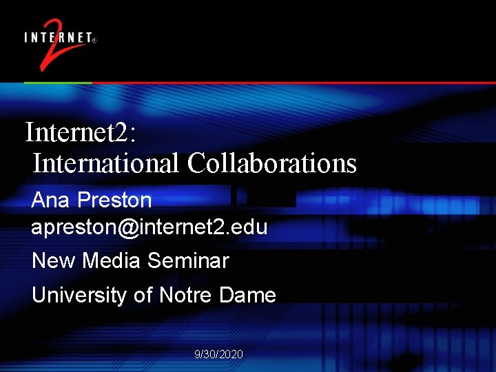 Internet 2: International Collaborations Ana Preston apreston@internet 2. edu New Media Seminar University of