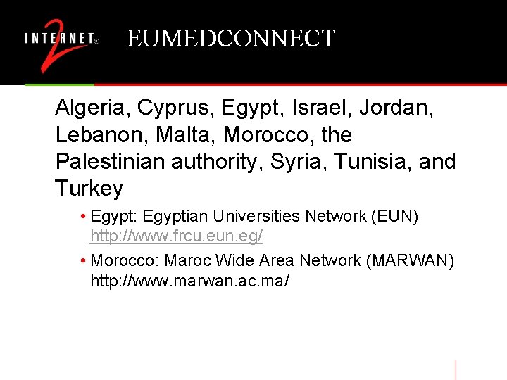 EUMEDCONNECT Algeria, Cyprus, Egypt, Israel, Jordan, Lebanon, Malta, Morocco, the Palestinian authority, Syria, Tunisia,