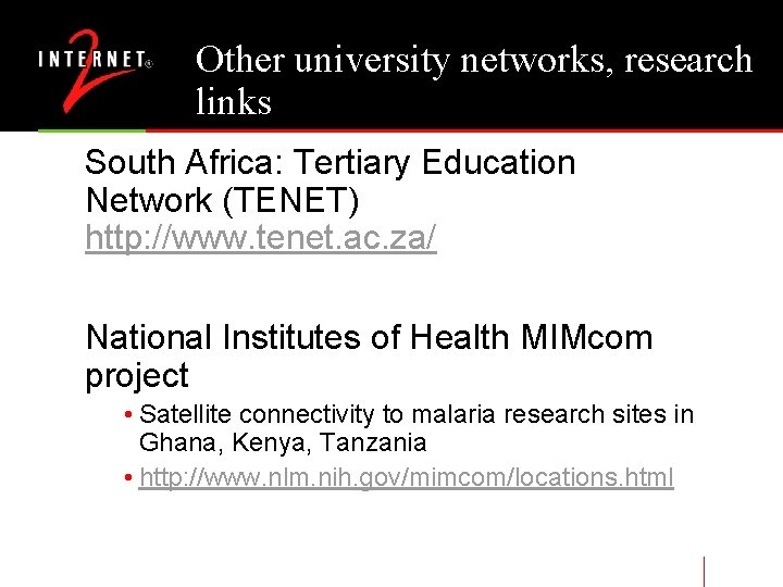 Other university networks, research links South Africa: Tertiary Education Network (TENET) http: //www. tenet.