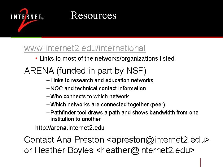 Resources www. internet 2. edu/international • Links to most of the networks/organizations listed ARENA