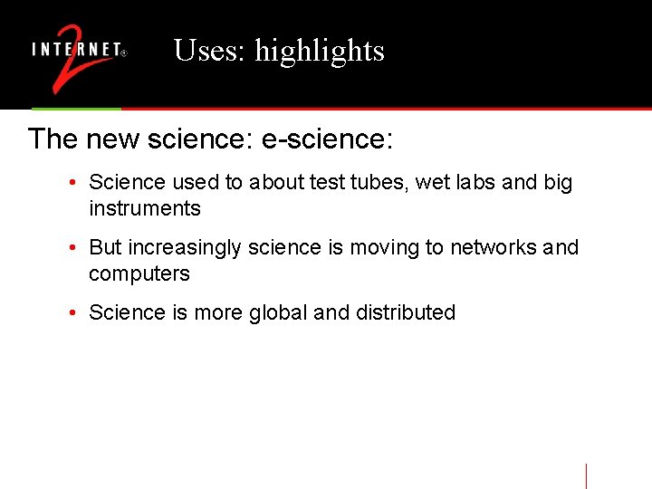 Uses: highlights The new science: e-science: • Science used to about test tubes, wet