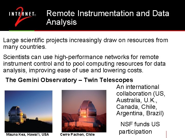 Remote Instrumentation and Data Analysis Large scientific projects increasingly draw on resources from many