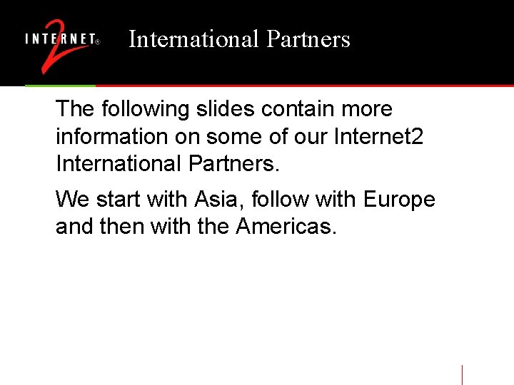 International Partners The following slides contain more information on some of our Internet 2