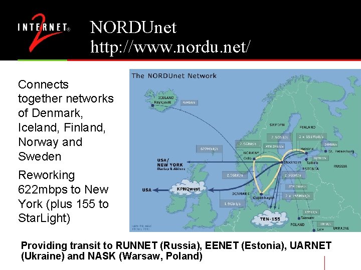 NORDUnet http: //www. nordu. net/ Connects together networks of Denmark, Iceland, Finland, Norway and